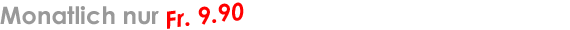 Monatlich f�r 9.90